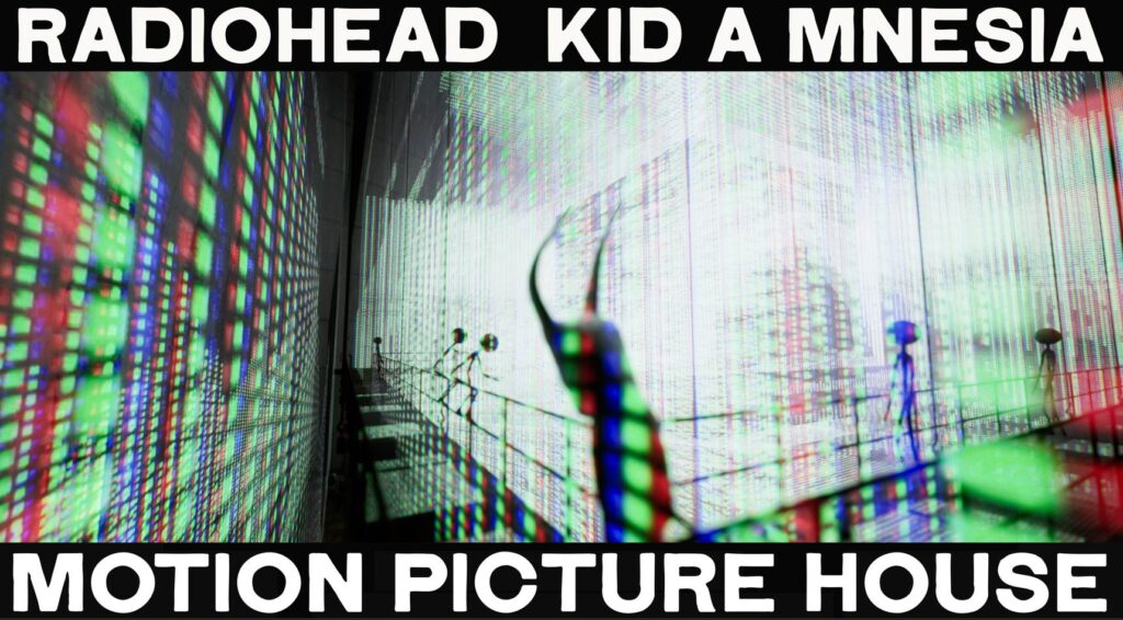 Radiohead: KID A MNESIA Motion Picture House llega a México